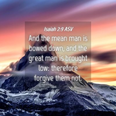 Picture 04 - Isaiah 2:9 ASV - And the mean man is bowed down, and the great man - Bible Verse Picture