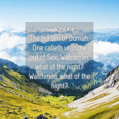 Picture 04 - Isaiah 21:11 ASV - The burden of Dumah. One calleth unto me out of - Bible Verse Picture