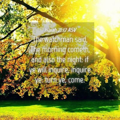 Picture 04 - Isaiah 21:12 ASV - The watchman said, The morning cometh, and also - Bible Verse Picture
