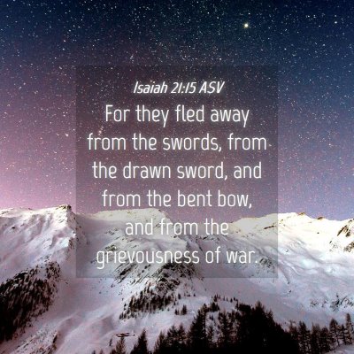 Picture 04 - Isaiah 21:15 ASV - For they fled away from the swords, from the - Bible Verse Picture
