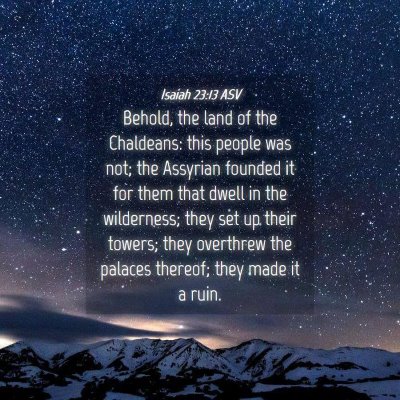 Picture 04 - Isaiah 23:13 ASV - Behold, the land of the Chaldeans: this people - Bible Verse Picture