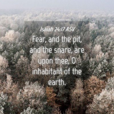 Picture 04 - Isaiah 24:17 ASV - Fear, and the pit, and the snare, are upon thee, - Bible Verse Picture