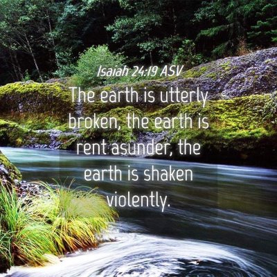 Picture 04 - Isaiah 24:19 ASV - The earth is utterly broken, the earth is rent - Bible Verse Picture