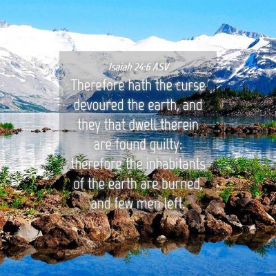 Picture 04 - Isaiah 24:6 ASV - Therefore hath the curse devoured the earth, and - Bible Verse Picture