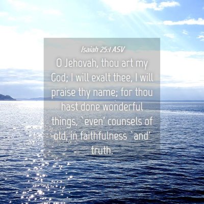 Picture 04 - Isaiah 25:1 ASV - O Jehovah, thou art my God; I will exalt thee, I - Bible Verse Picture
