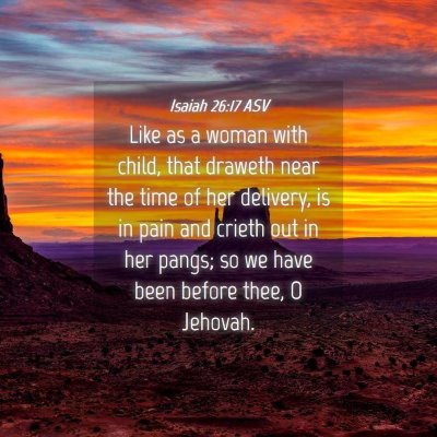 Picture 04 - Isaiah 26:17 ASV - Like as a woman with child, that draweth near the - Bible Verse Picture