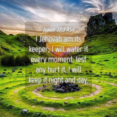 Picture 04 - Isaiah 27:3 ASV - I Jehovah am its keeper; I will water it every - Bible Verse Picture