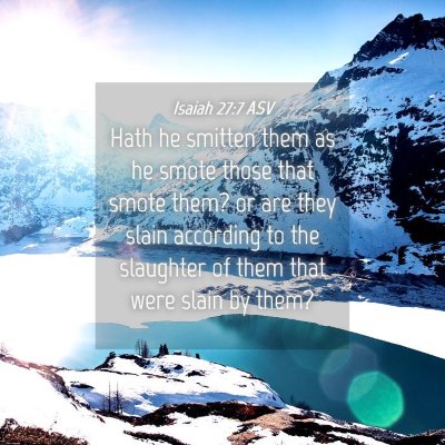 Picture 04 - Isaiah 27:7 ASV - Hath he smitten them as he smote those that smote - Bible Verse Picture