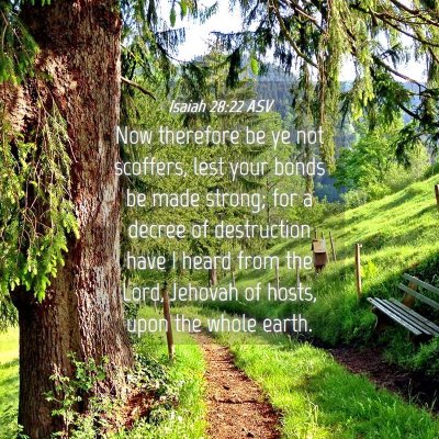 Picture 04 - Isaiah 28:22 ASV - Now therefore be ye not scoffers, lest your bonds - Bible Verse Picture
