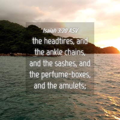 Picture 04 - Isaiah 3:20 ASV - the headtires, and the ankle chains, and the - Bible Verse Picture