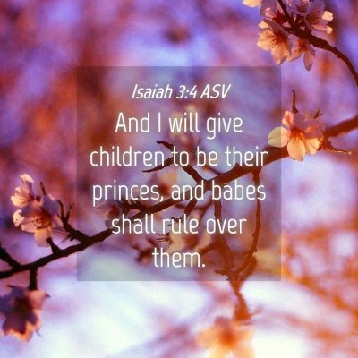 Picture 04 - Isaiah 3:4 ASV - And I will give children to be their princes, and - Bible Verse Picture