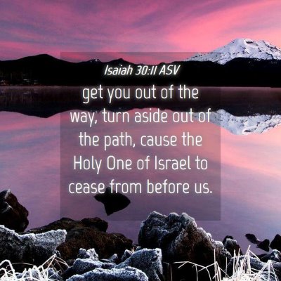 Picture 04 - Isaiah 30:11 ASV - get you out of the way, turn aside out of the - Bible Verse Picture
