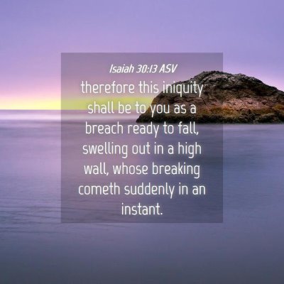 Picture 04 - Isaiah 30:13 ASV - therefore this iniquity shall be to you as a - Bible Verse Picture