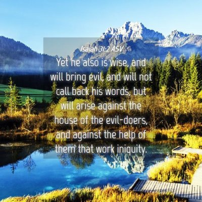 Picture 04 - Isaiah 31:2 ASV - Yet he also is wise, and will bring evil, and - Bible Verse Picture
