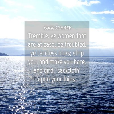 Picture 04 - Isaiah 32:11 ASV - Tremble, ye women that are at ease; be troubled, - Bible Verse Picture