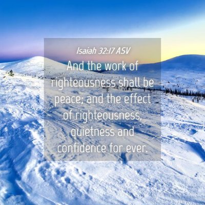 Picture 04 - Isaiah 32:17 ASV - And the work of righteousness shall be peace; and - Bible Verse Picture