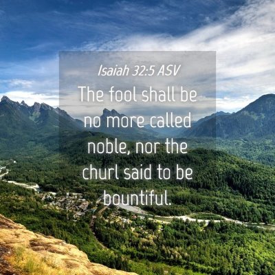 Picture 04 - Isaiah 32:5 ASV - The fool shall be no more called noble, nor the - Bible Verse Picture