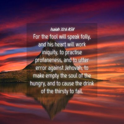 Picture 04 - Isaiah 32:6 ASV - For the fool will speak folly, and his heart will - Bible Verse Picture