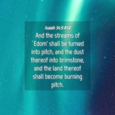 Picture 04 - Isaiah 34:9 ASV - And the streams of `Edom' shall be turned into - Bible Verse Picture