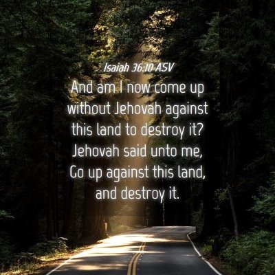 Picture 04 - Isaiah 36:10 ASV - And am I now come up without Jehovah against this - Bible Verse Picture