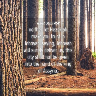 Picture 04 - Isaiah 36:15 ASV - neither let Hezekiah make you trust in Jehovah, - Bible Verse Picture