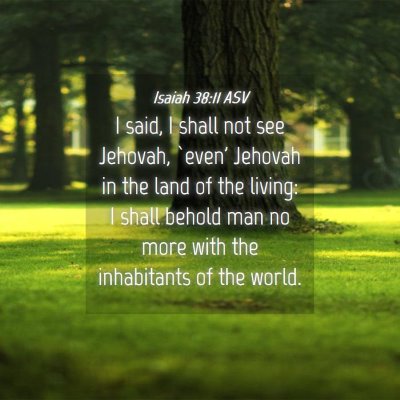 Picture 04 - Isaiah 38:11 ASV - I said, I shall not see Jehovah, `even' Jehovah - Bible Verse Picture