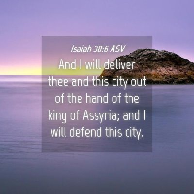 Picture 04 - Isaiah 38:6 ASV - And I will deliver thee and this city out of the - Bible Verse Picture