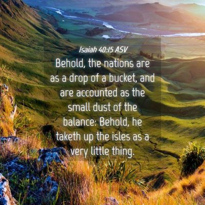Picture 04 - Isaiah 40:15 ASV - Behold, the nations are as a drop of a bucket, - Bible Verse Picture