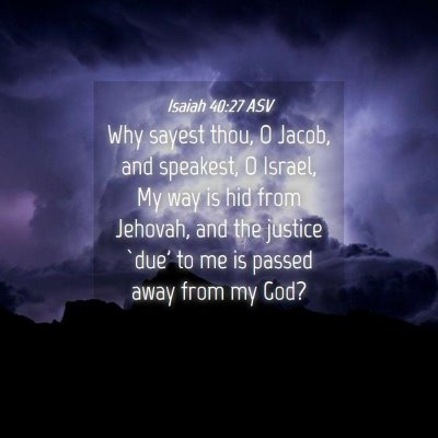 Picture 04 - Isaiah 40:27 ASV - Why sayest thou, O Jacob, and speakest, O Israel, - Bible Verse Picture