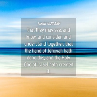 Picture 04 - Isaiah 41:20 ASV - that they may see, and know, and consider, and - Bible Verse Picture