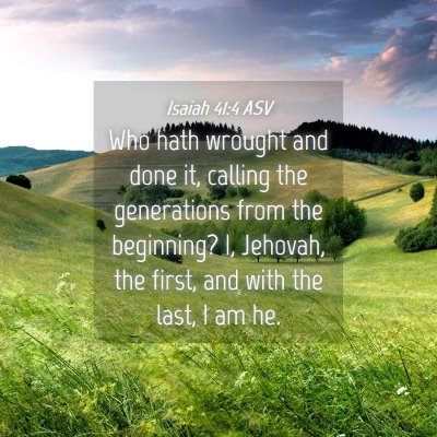 Picture 04 - Isaiah 41:4 ASV - Who hath wrought and done it, calling the - Bible Verse Picture
