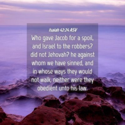 Picture 04 - Isaiah 42:24 ASV - Who gave Jacob for a spoil, and Israel to the - Bible Verse Picture