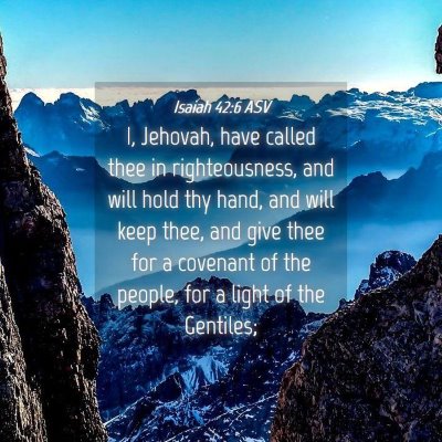 Picture 04 - Isaiah 42:6 ASV - I, Jehovah, have called thee in righteousness, - Bible Verse Picture