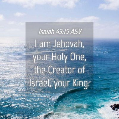 Picture 04 - Isaiah 43:15 ASV - I am Jehovah, your Holy One, the Creator of - Bible Verse Picture