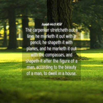 Picture 04 - Isaiah 44:13 ASV - The carpenter stretcheth out a line; he marketh - Bible Verse Picture
