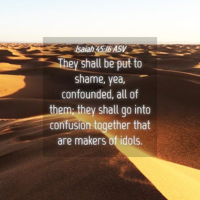 Picture 04 - Isaiah 45:16 ASV - They shall be put to shame, yea, confounded, all - Bible Verse Picture