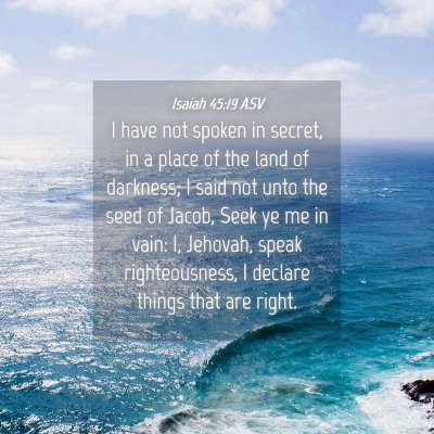 Picture 04 - Isaiah 45:19 ASV - I have not spoken in secret, in a place of the - Bible Verse Picture