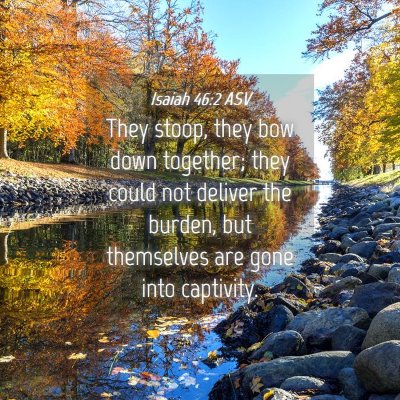 Picture 04 - Isaiah 46:2 ASV - They stoop, they bow down together; they could - Bible Verse Picture