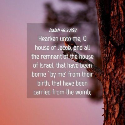 Picture 04 - Isaiah 46:3 ASV - Hearken unto me, O house of Jacob, and all the - Bible Verse Picture