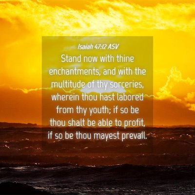 Picture 04 - Isaiah 47:12 ASV - Stand now with thine enchantments, and with the - Bible Verse Picture