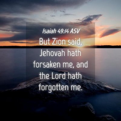 Picture 04 - Isaiah 49:14 ASV - But Zion said, Jehovah hath forsaken me, and the - Bible Verse Picture