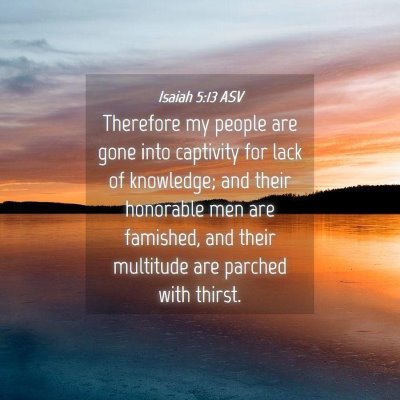 Picture 04 - Isaiah 5:13 ASV - Therefore my people are gone into captivity for - Bible Verse Picture