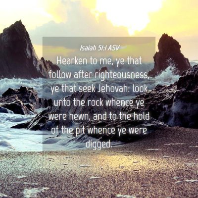 Picture 04 - Isaiah 51:1 ASV - Hearken to me, ye that follow after - Bible Verse Picture