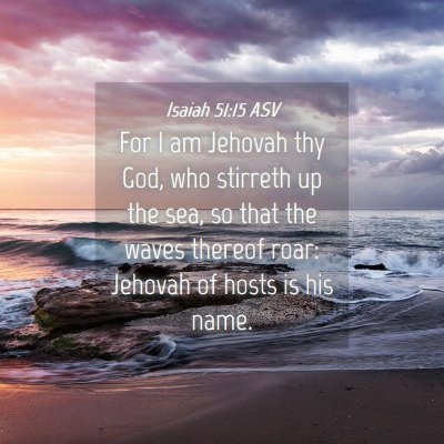 Picture 04 - Isaiah 51:15 ASV - For I am Jehovah thy God, who stirreth up the - Bible Verse Picture
