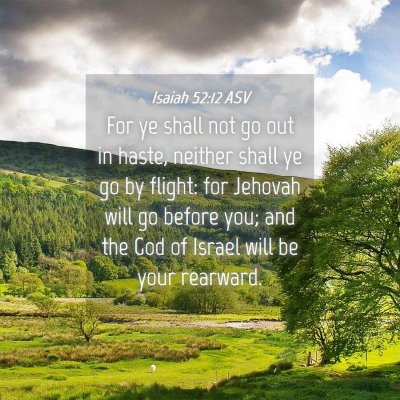 Picture 04 - Isaiah 52:12 ASV - For ye shall not go out in haste, neither shall - Bible Verse Picture