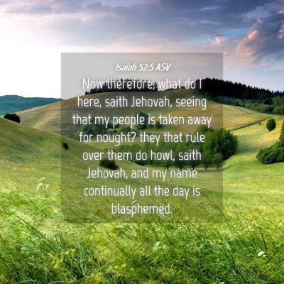 Picture 04 - Isaiah 52:5 ASV - Now therefore, what do I here, saith Jehovah, - Bible Verse Picture