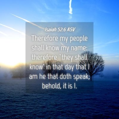 Picture 04 - Isaiah 52:6 ASV - Therefore my people shall know my name: therefore - Bible Verse Picture