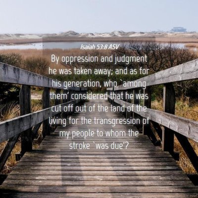 Picture 04 - Isaiah 53:8 ASV - By oppression and judgment he was taken away; and - Bible Verse Picture