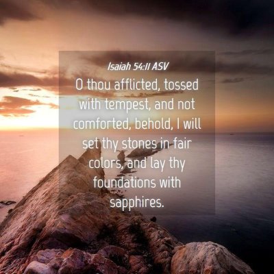 Picture 04 - Isaiah 54:11 ASV - O thou afflicted, tossed with tempest, and not - Bible Verse Picture