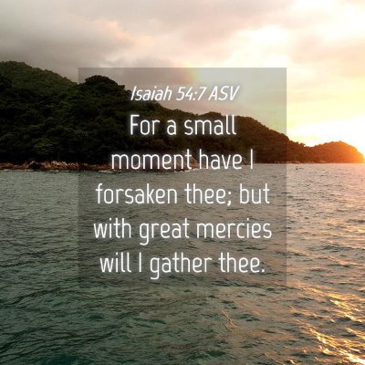 Picture 04 - Isaiah 54:7 ASV - For a small moment have I forsaken thee; but with - Bible Verse Picture